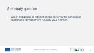 Self-study question
• Which mitigation or adaptation fits better to the concept of
sustainable development? Justify your answer.
34
 