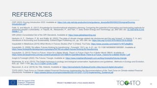 REFERENCES
CDP (2022) Scoring Introduction 2022. Available at: https://cdn.cdp.net/cdp-production/cms/guidance_docs/pdfs/000/000/233/original/Scoring-
Introduction.pdf?
Faldi, G. and Macchi, S. (2017) ‘Knowledge for transformational adaptation planning: Comparing the potential of forecasting and backcasting methods for
assessing people’s vulnerability’, in Tiepolo, M., Alessandro, P., and Vieri, T. (eds) Green Energy and Technology, pp. 265–283. doi: 10.1007/978-3-319-
59096-7_13
GRI (2022) Consolidated Set of the GRI Standards. Available at: https://www.globalreporting.org/
Herbohn, K. F., Clarkson, P. M. and Wallis, M. (2022) ‘The state of climate change-related risk disclosures and the way forward’, in Adams, C. A. (ed.)
Handbook of Accounting and Sustainability. Edward Elgar Publishing Ltd., pp. 343–364. doi: https://doi.org/10.4337/9781800373518.00029.
Inayatullah in Metafuture (2016) What Works in Futures Studies (Part 1) [Video]. YouTube. https://www.youtube.com/watch?v=WTuIttajBOc
Inayatullah, S. (2008) ‘Six pillars: Futures thinking for transforming’, Foresight, 10(1), pp. 4–21. doi: 10.1108/14636680810855991. Available at:
https://www.foresightfordevelopment.org/sobipro/54/760-six-pillars-futures-thinking-for-transforming
Inayatullah, S. (2012) There’s a Future: Vision for a Better World, There’s A Future Vision For A Better World. BBVA. Available at:
https://www.bbvaopenmind.com/wp-content/uploads/2013/01/BBVA-OpenMind-Book-There-is-a-Future_Visions-for-a-Better-World-1.pdf
Insight & Foresight (2022) The Futures Triangle. Available at: https://www.insightandforesight.com.au/blog-foresights/futures-triangle
Mukherjee, N. et al. (2015) ‘The Delphi technique in ecology and biological conservation: Applications and guidelines’, Methods in Ecology and Evolution,
6(9), pp. 1097–1109. doi: 10.1111/2041-210X.12387
Neuvonen, A. et al. (2016) No Title. Helsinki. Available at: https://demoshelsinki.fi/julkaisut/nordic-cities-beyond-digital-disruption/ .
TCFD (2021) Task Force on Climate-related Financial Disclosures Implementing the Recommendations of the Task Force on Climate-related Financial
Disclosures. Available at: https://assets.bbhub.io/company/sites/60/2021/07/2021-TCFD-Implementing_Guidance.pdf
36
 