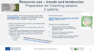 35
Review the report
Natural Resource Nexuses in the ECE
region, UNECE, 2021
Prepare for the discussion:
• What are the main regional
megatrends for (un)sustainable
resource use?
• Why is the nexus of natural
resources important?
• Which of SDGs are closely related
to sustainable resource use?
The students who have already seen film
Anthropocene - prepare for the discussion
and share your insights regarding
• Facts and trends of recourses’ (un)sustainability
• Waste ≠ Resources ?
• The message which you would share with your
colleagues
• Any other recommendations for the film preview,
related to Sustainable Resource Management
• What are critical raw materials? What is their
impact for the
• Environment
• Economy
• Society
Resource use – trends and tendencies
Preparation for Coaching session
2 options:
 