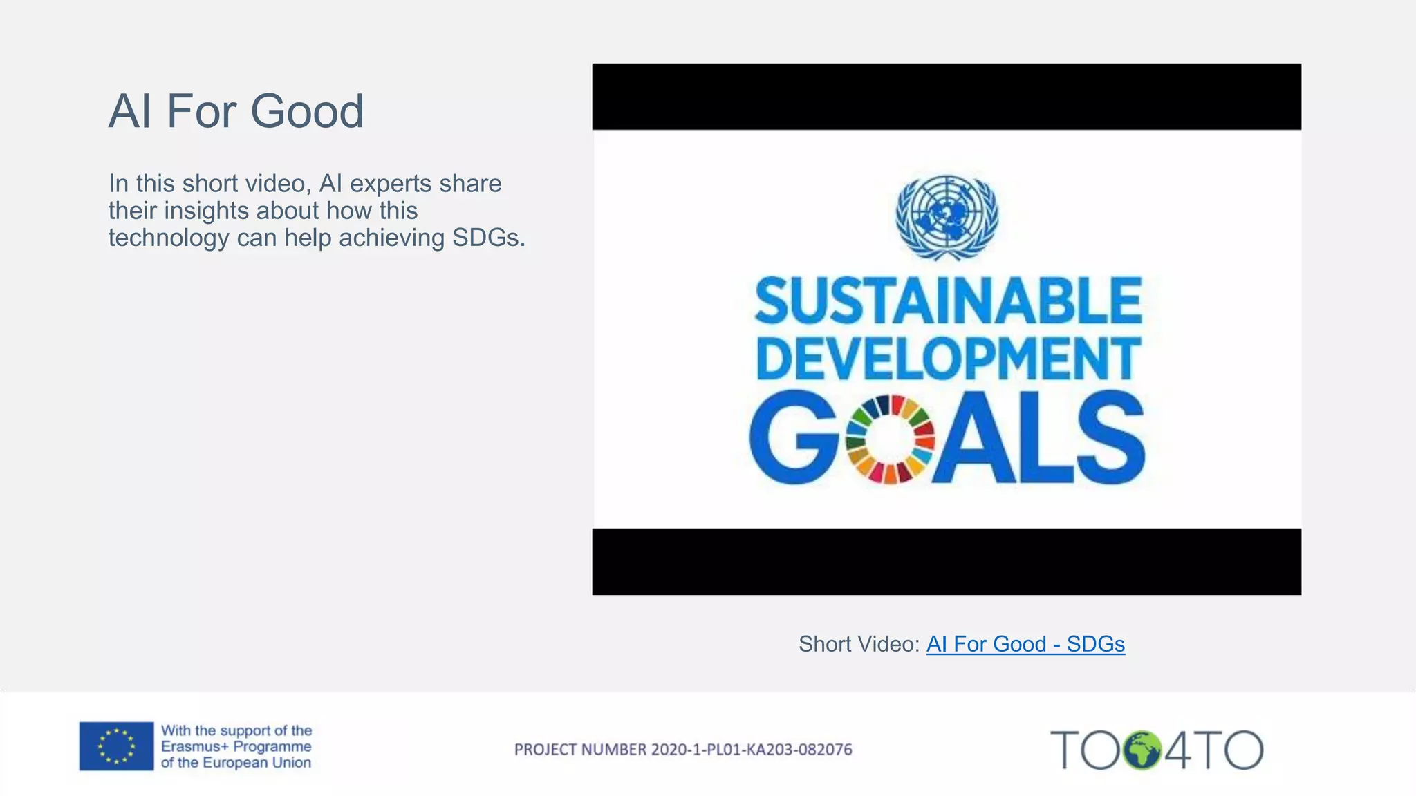 AI For Good
In this short video, AI experts share
their insights about how this
technology can help achieving SDGs.
Short Video: AI For Good - SDGs
 