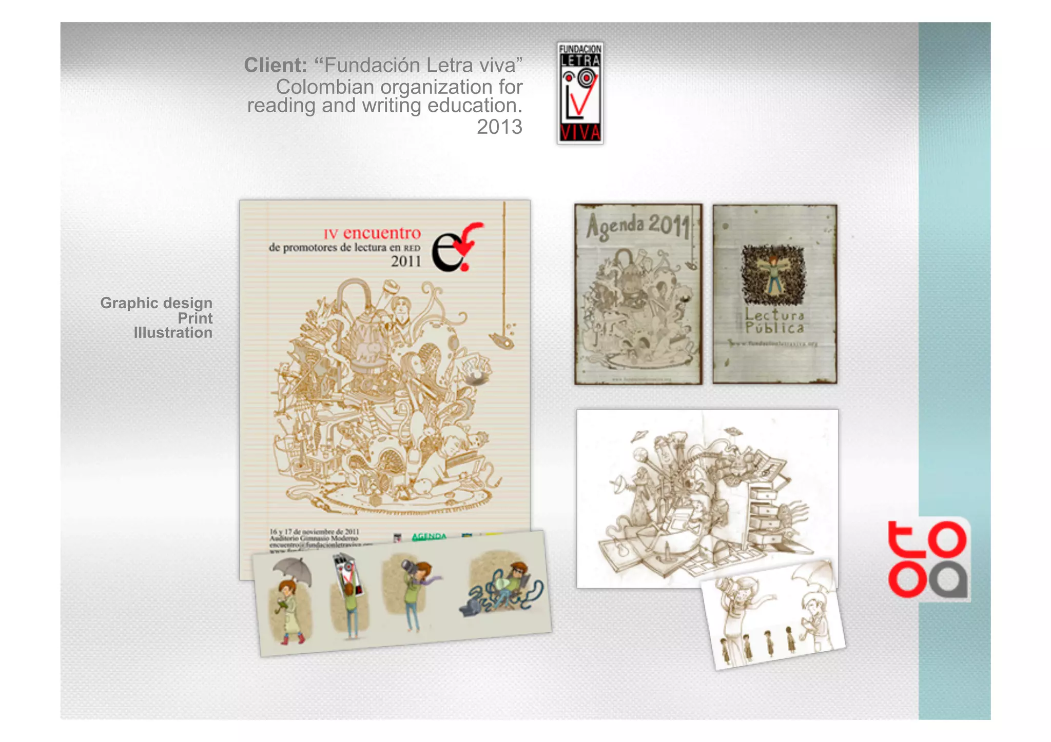 Client: “Fundación Letra viva”
Colombian organization for
reading and writing education.
2013
Graphic design
Print
Illustration
 