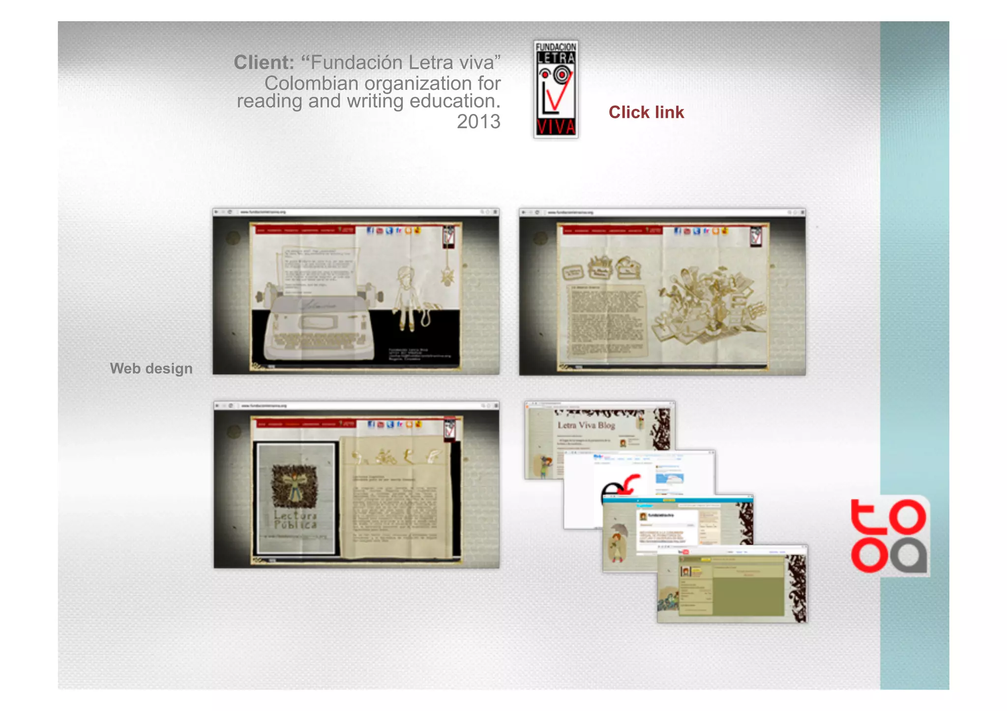 Click link
Client: “Fundación Letra viva”
Colombian organization for
reading and writing education.
2013
Web design
 