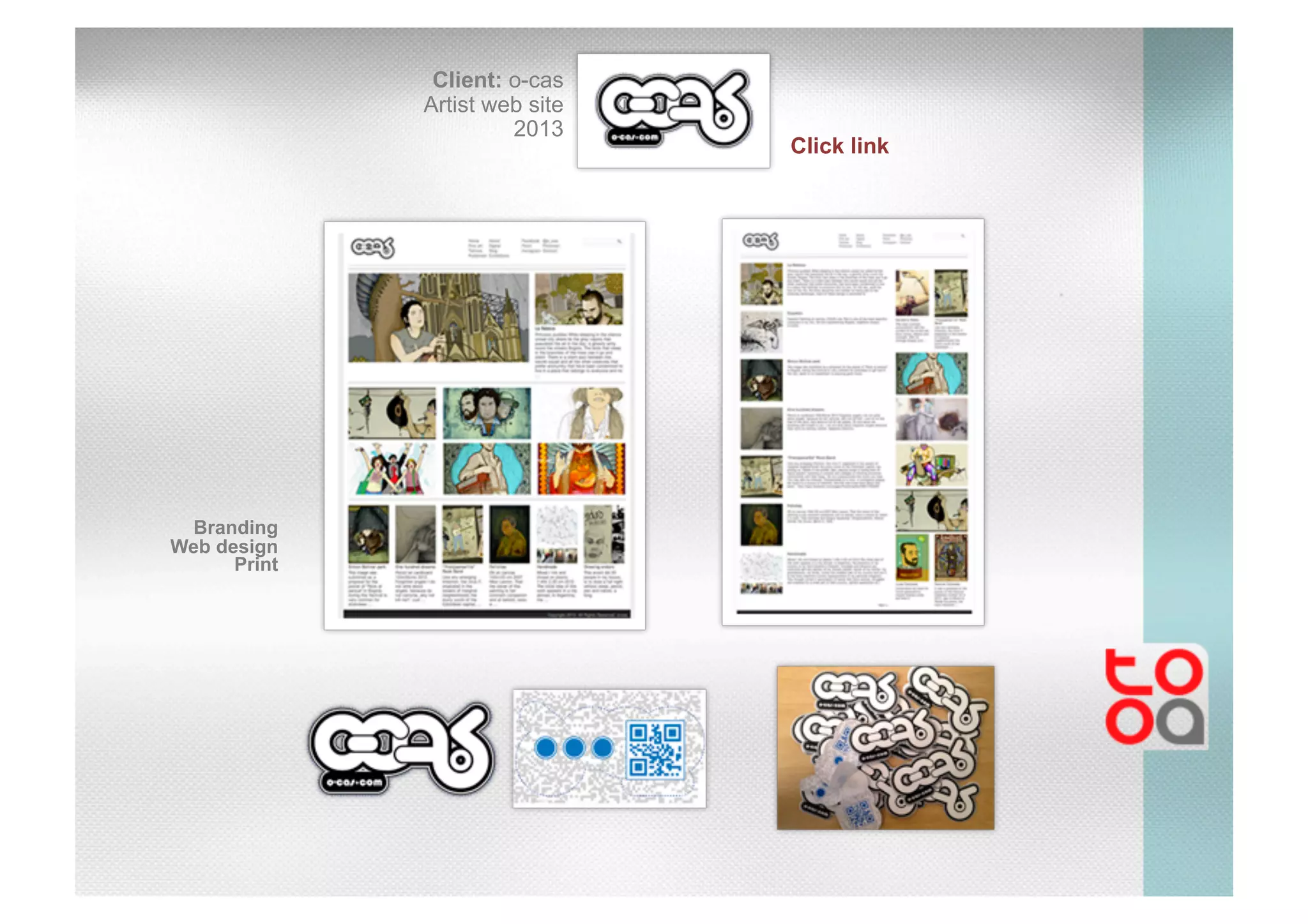 Client: o-cas
Artist web site
2013
Branding
Web design
Print
Click link
 