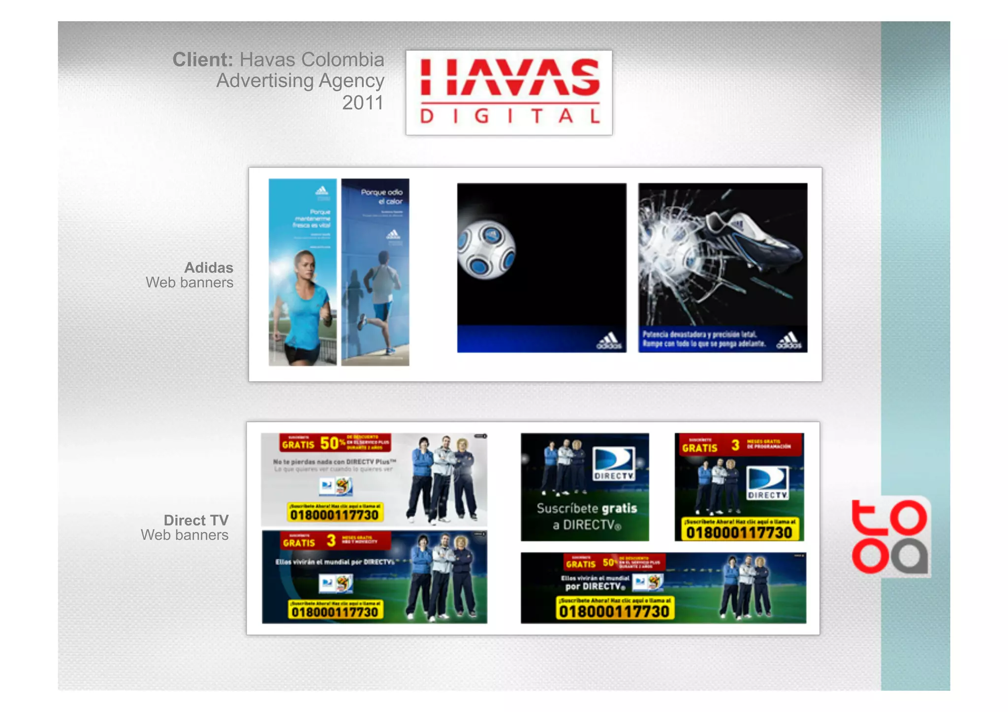 Client: Havas Colombia
Advertising Agency
2011
Adidas
Web banners
Direct TV
Web banners
 
