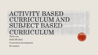 Tooba naz
B.Ed (H) 2k21
Curriculum development
Dr samina
 