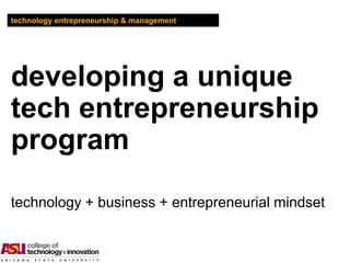 technology entrepreneurship & management




developing a unique
tech entrepreneurship
program
technology + business + entrepreneurial mindset
 