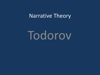 Narrative Theory
Todorov
 