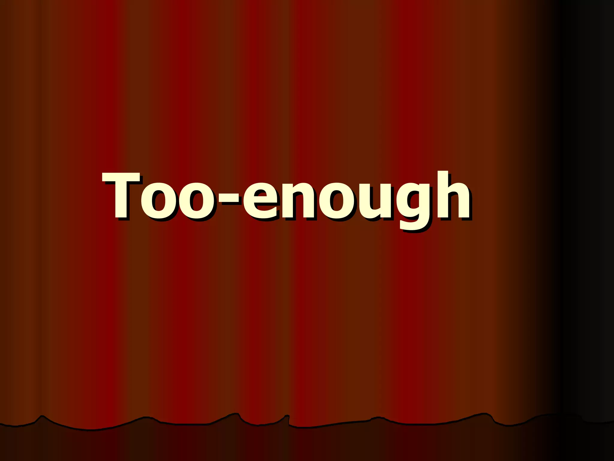 Too-enough