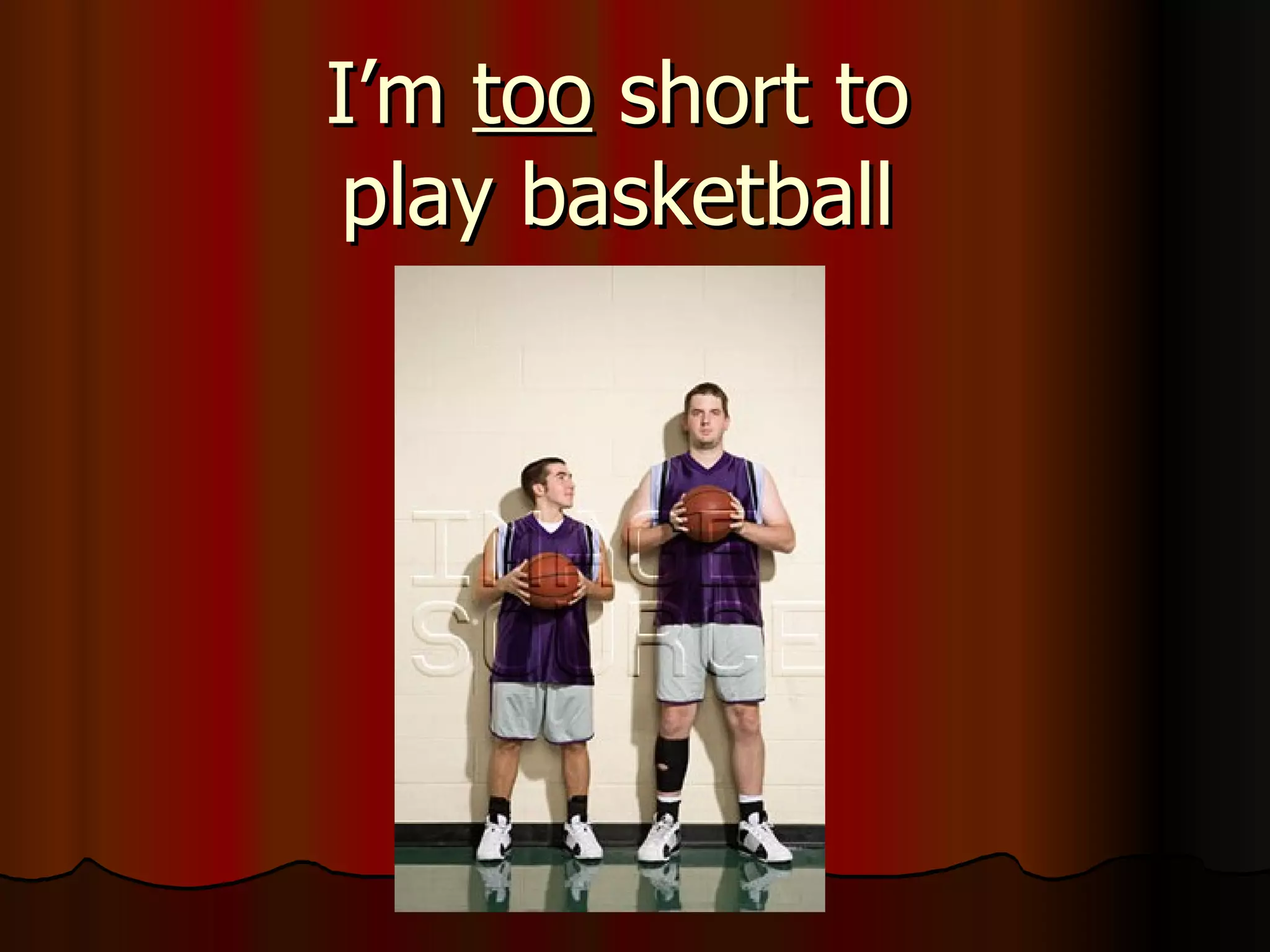 I’m too short to play basketball