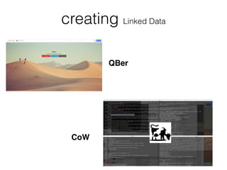 creating Linked Data
QBer
CoW