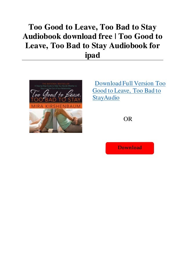 Too Good To Leave Too Bad To Stay Audiobook Download Free Too Go