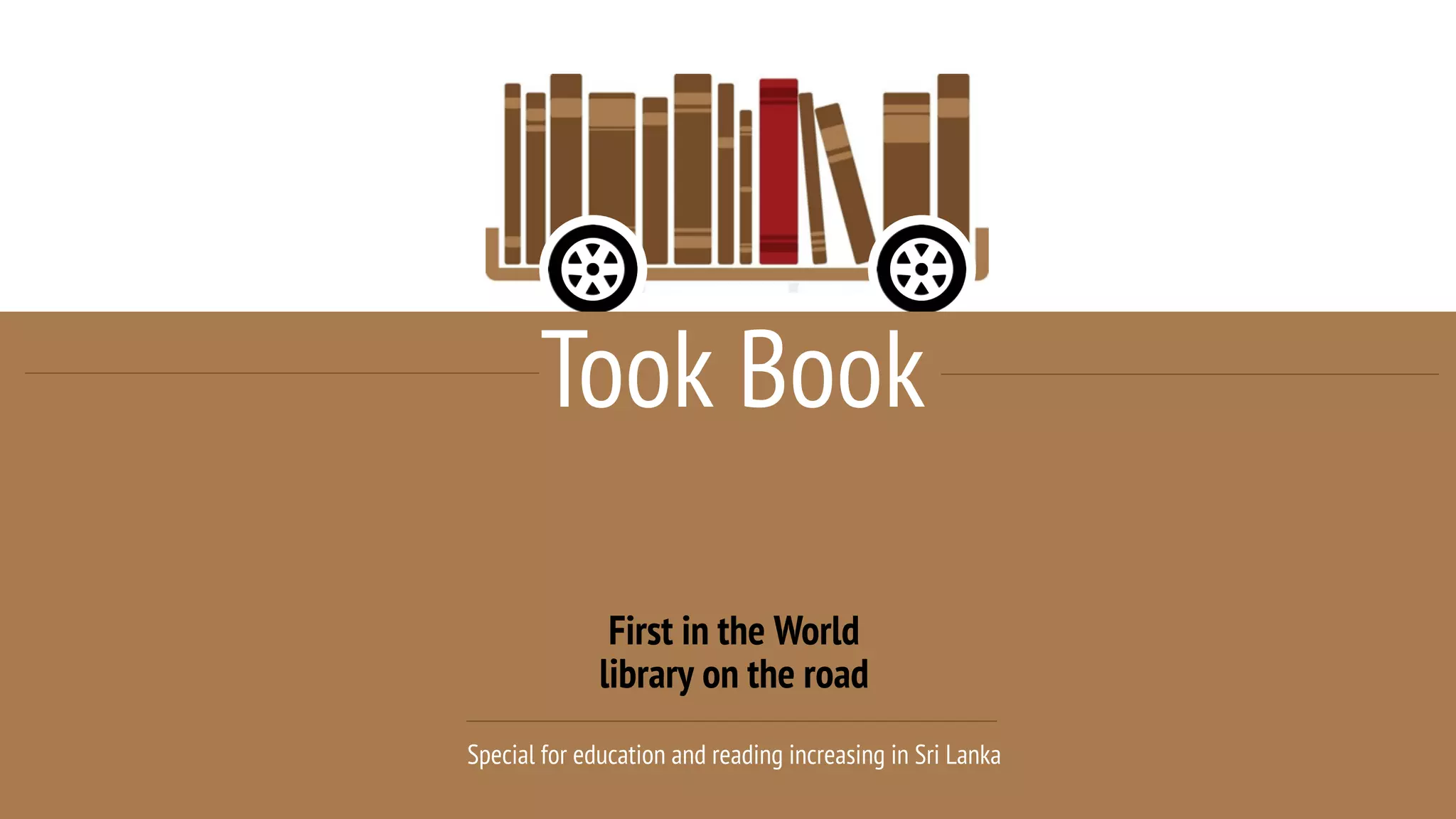 Took Book
First in the World
library on the road
Special for education and reading increasing in Sri Lanka