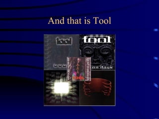 And that is Tool 