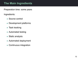 The Main Ingredients

Preparation time: some years

Ingredients:

   • Source control

   • Development platforms

   • Ta...