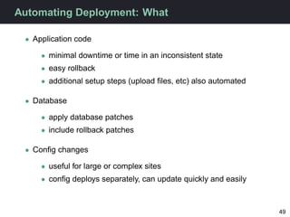 Automating Deployment: What

 • Application code

     • minimal downtime or time in an inconsistent state
     • easy rol...