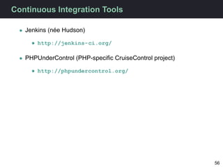 Continuous Integration Tools

  • Jenkins (née Hudson)

      • http://jenkins-ci.org/

  • PHPUnderControl (PHP-speciﬁc C...