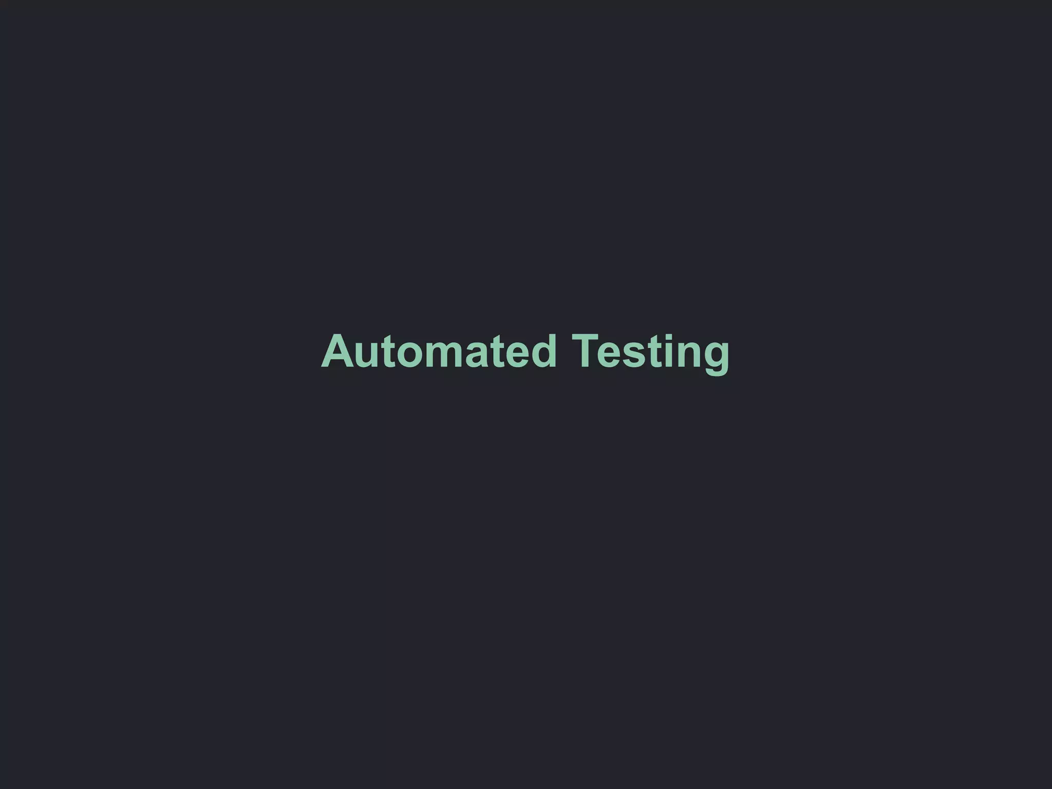 Automated Testing
 