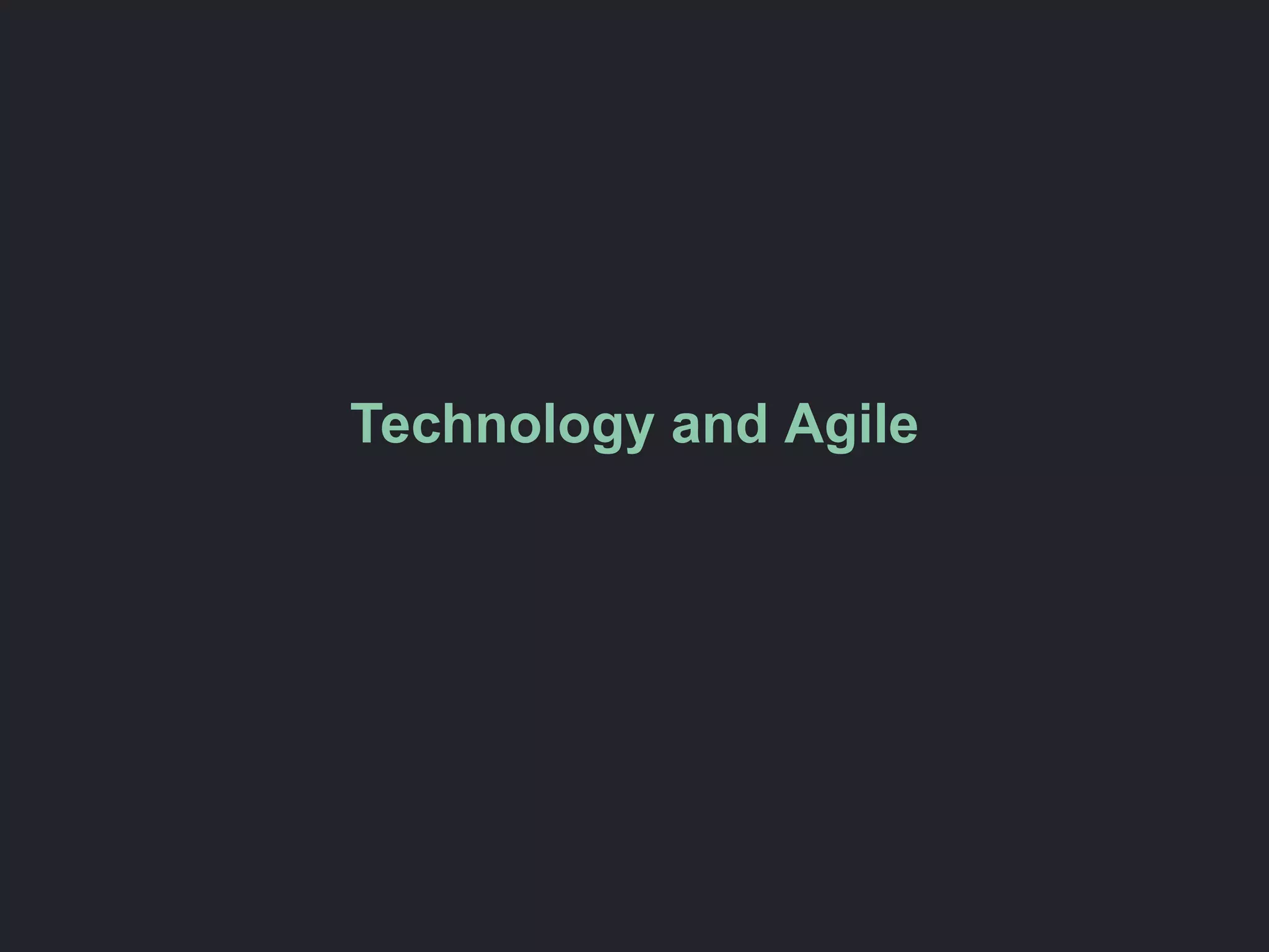 Technology and Agile
 