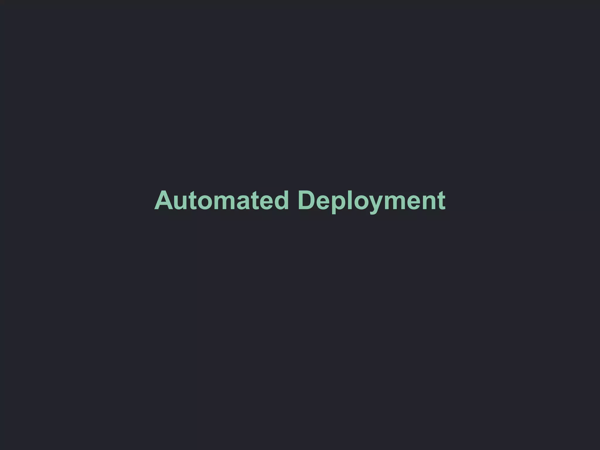 Automated Deployment
 