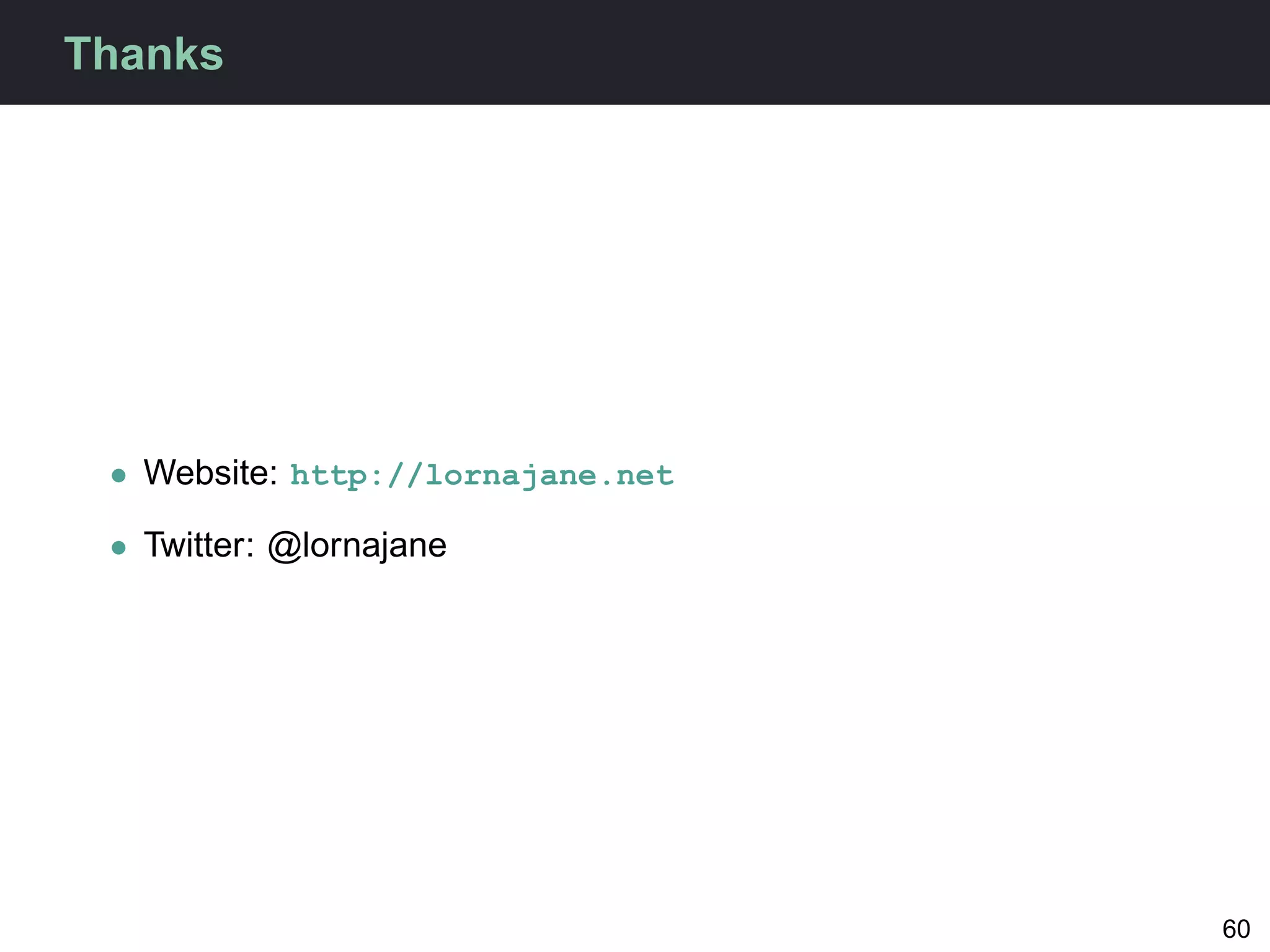 Thanks




 • Website: http://lornajane.net

 • Twitter: @lornajane




                                   60
 