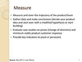 Measure
 Measure and steer the trajectory of the product/team
 Gather data and make conclusions (iterate your product
id...