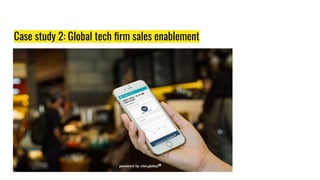 Case study 2: Global tech ﬁrm sales enablement
 