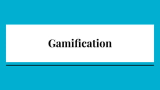 Gamiﬁcation
 