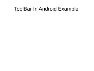 ToolBar In Android Example
 