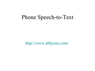 Phone Speech-to-Text http://www.abbyme.com/   