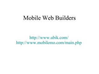Mobile Web Builders http://www.ubik.com/   http://www.mobilemo.com/main.php   
