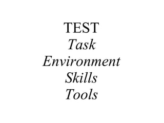 TEST Task Environment Skills Tools 
