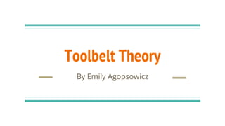 Toolbelt Theory
By Emily Agopsowicz
 