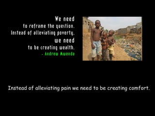 Instead of alleviating pain we need to be creating comfort. 