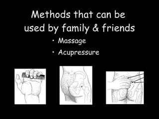 Methods that can be  used by family & friends Massage Acupressure 