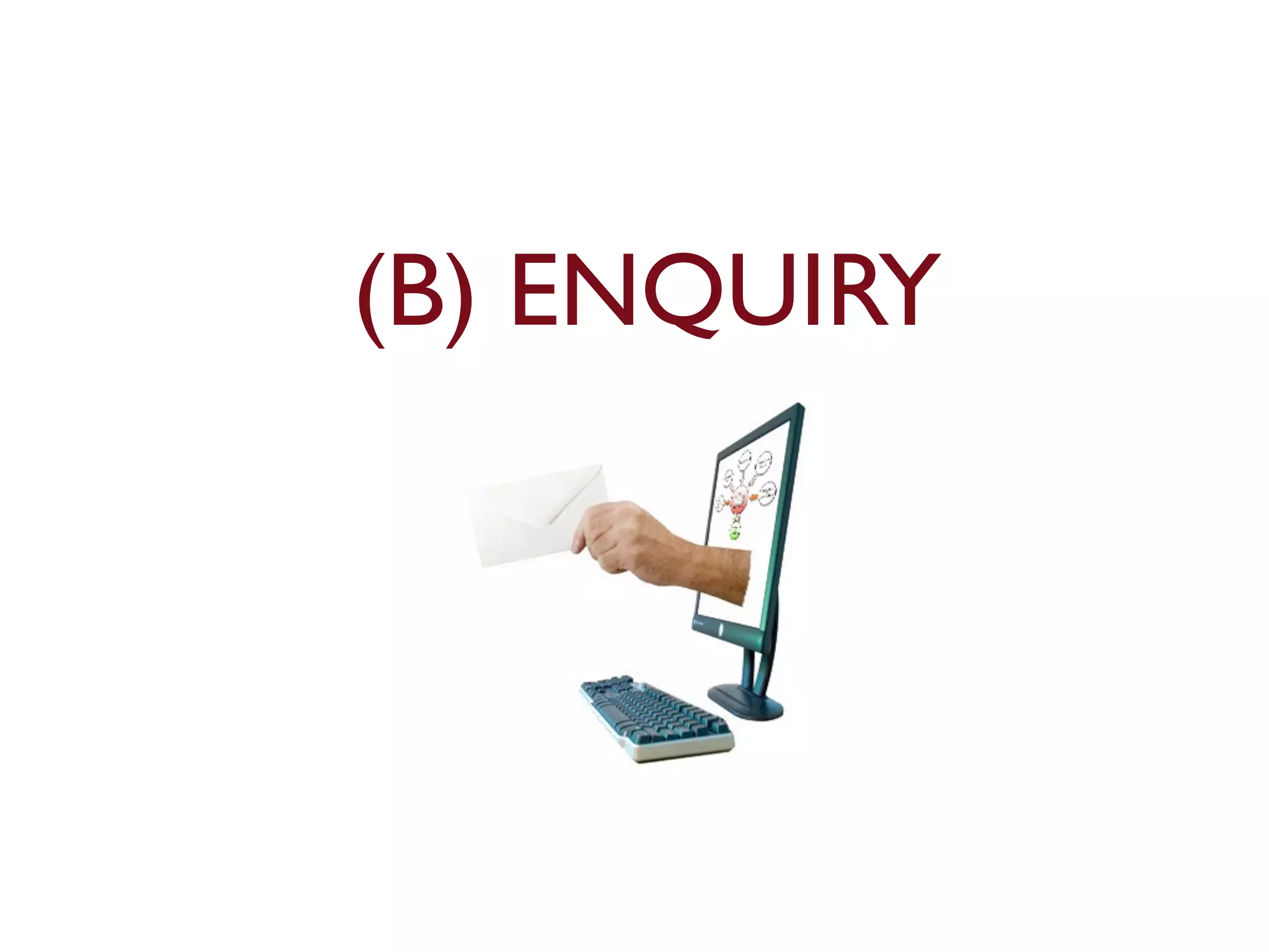 (B) ENQUIRY 
 