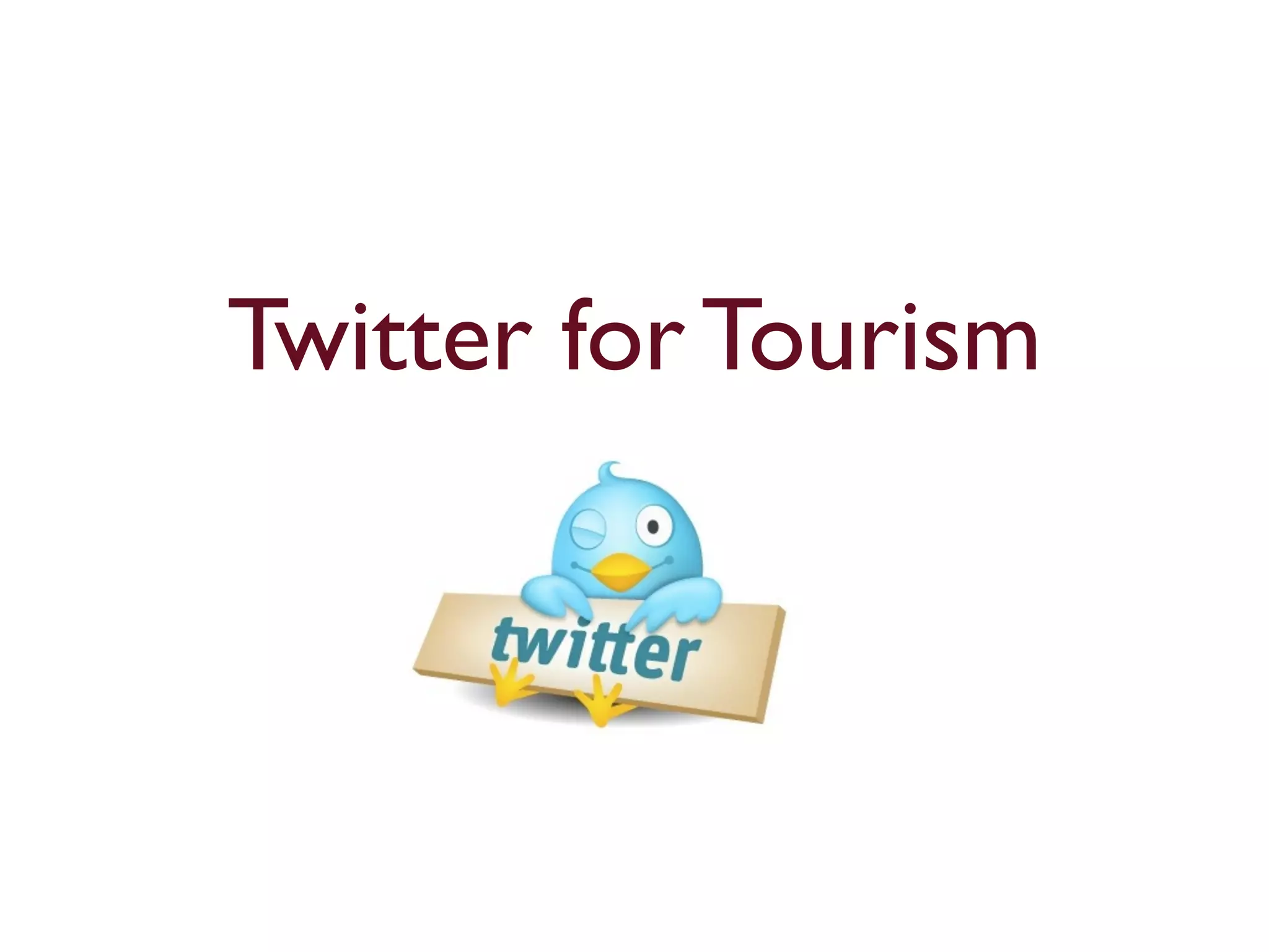 Twitter for Tourism 
 