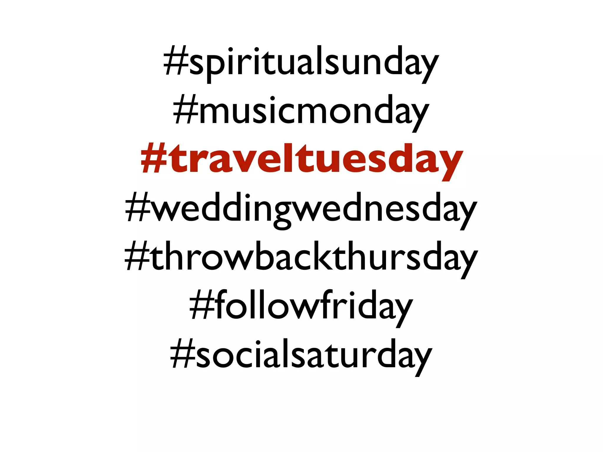 #spiritualsunday 
#musicmonday 
#traveltuesday 
#weddingwednesday 
#throwbackthursday 
#followfriday 
#socialsaturday 
 
