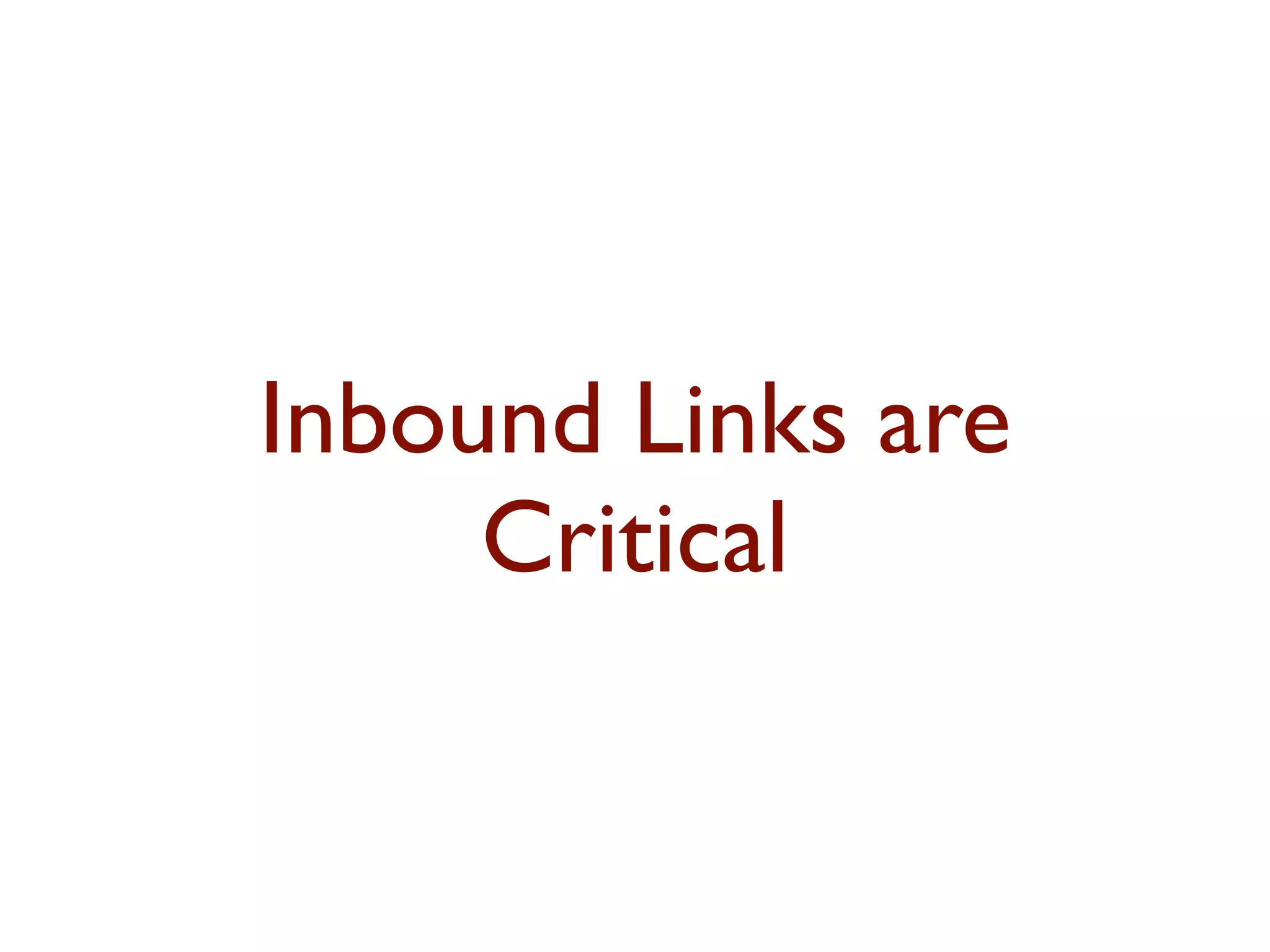Inbound Links are 
Critical 
 