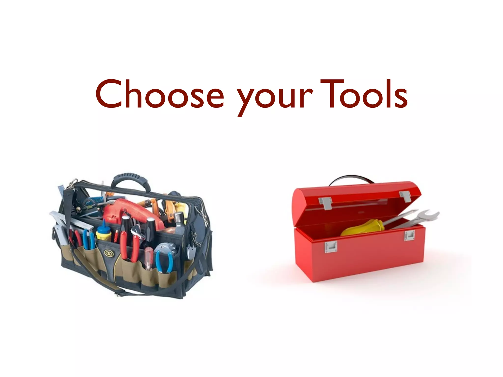 Choose your Tools 
 
