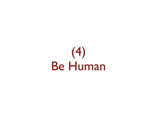 (4) 
Be Human 
 