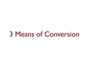 3 Means of Conversion 
 