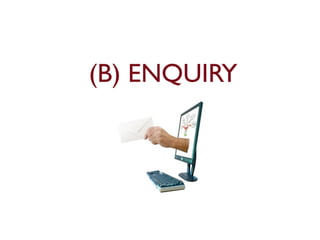 (B) ENQUIRY 
 