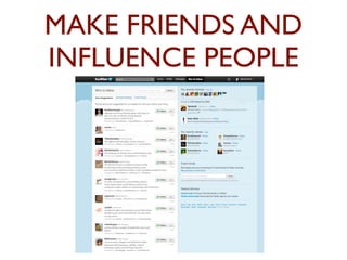 MAKE FRIENDS AND 
INFLUENCE PEOPLE 
 