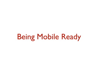 Being Mobile Ready 
 