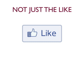 NOT JUST THE LIKE 
 