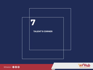 WHub.io |
7
TALENT’S CORNER
WHub.io |
 