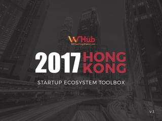 WHub.io |
V.3
HONG
KONG2017STARTUP ECOSYSTEM TOOLBOX
 