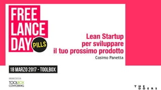 Lean Innovation per
freelancers
Cosimo Panetta - cosimo@thedoers.co -- 18.03.17
 