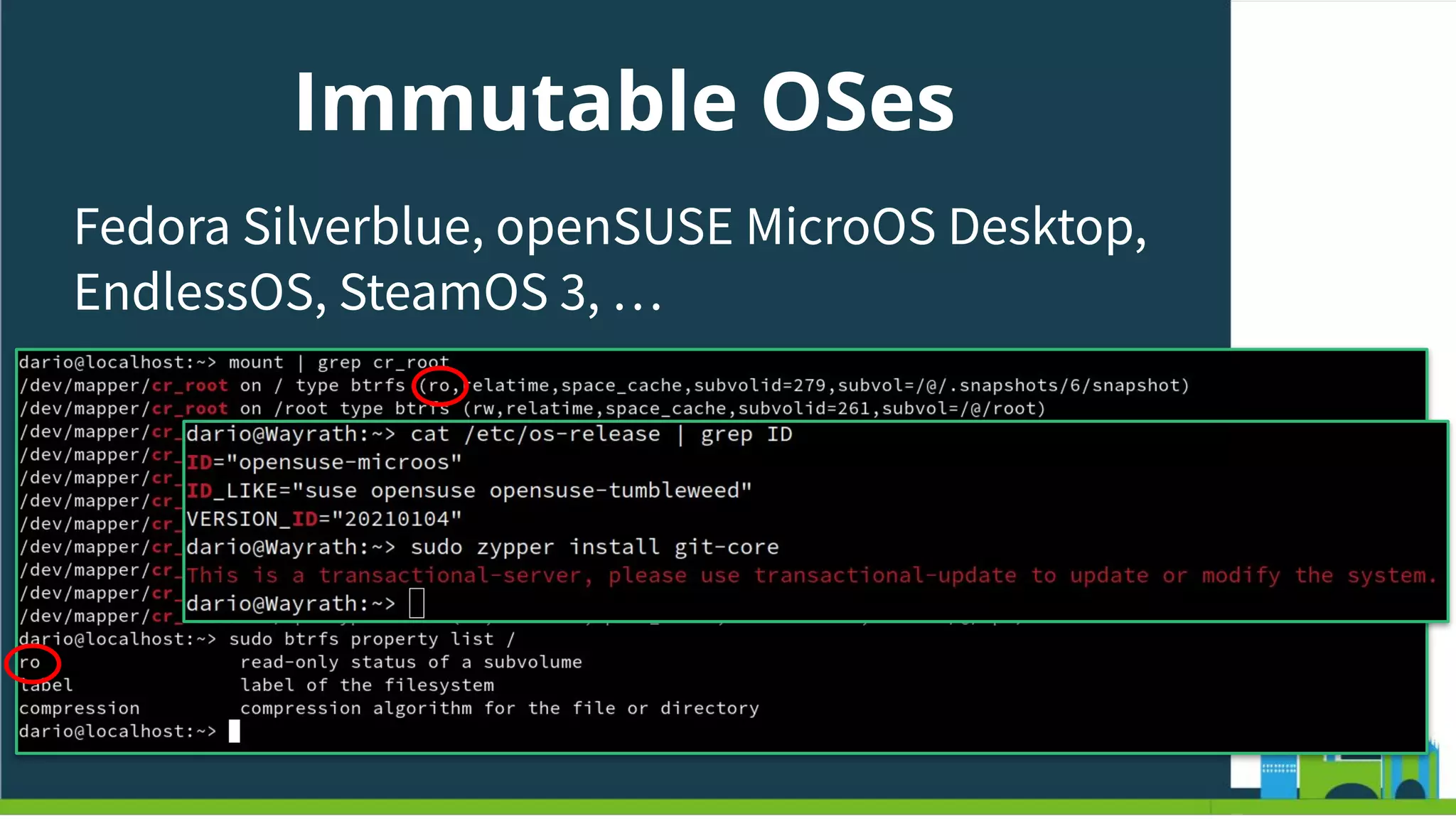 Immutable OSes
Fedora Silverblue, openSUSE MicroOS Desktop,
EndlessOS, SteamOS 3, …
 