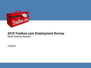 2010 Toolbox.com Employment Survey North America Results 7/6/2010 